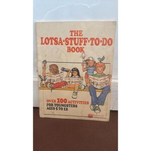 The Lotsa Stuff To Do Book over 100 Activities For Youngster Ages 5-12